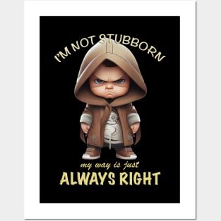 Character I'm Not Stubborn My Way Is Just Always Right Cute Adorable Funny Quote Posters and Art